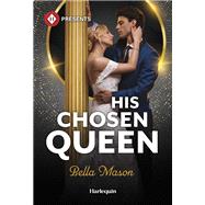 His Chosen Queen by Bella Mason, 9781335593566