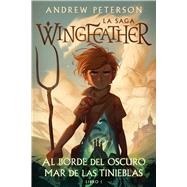 Al borde del oscuro mar de las tinieblas: La saga Wingfeather Libro 1 by Peterson, Andrew, 9781430083566