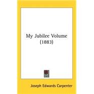 My Jubilee Volume by Carpenter, Joseph Edwards, 9781437253566