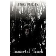Immortal Touch by Peasley, Ethan, 9781462073566