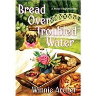 Bread Over Troubled Water by Archer, Winnie, 9781496733566