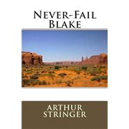 Never-fail Blake by Stringer, Arthur, 9781503273566
