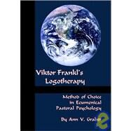 Viktor Frankl's Logotherapy: Method Of Choice In  Ecumenical Pastoral Psychology by GRABER, ANN V., 9781556053566
