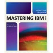 Mastering IBM i The Complete Resource for Today's IBM i System by Buck, Jim; Fottral, Jerry, 9781583473566