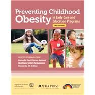 Preventing Childhood Obesity in Early Care and Education Programs by American Academy of Pediatrics; American Public Health Association; National Resource Center for Health and Safety, 9781610023566