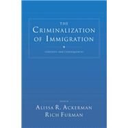 The Criminalization of Immigration by Ackerman, Alissa R.; Furman, Rich, 9781611633566