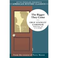 The Bigger They Come A Cool and Lam Mystery by Gardner, Erle Stanley; Penzler, Otto, 9781613163566