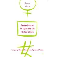 Gender Policies in Japan and the United States Comparing Women's Movements, Rights, and Politics by Gelb, Joyce, 9780312293567