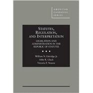 Statutes, Regulation, and Interpretation by Eskridge Jr., William N.; Gluck, Abbe R.; Nourse, Victoria F., 9780314273567
