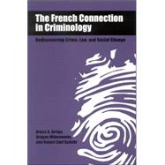 The French Connection In Criminology: Rediscovering Crime, Law, And Social Change by Arrigo, Bruce A.; Schehr, Robert C.; Milovanovic, Dragan; Schehr Robert Carl, 9780791463567