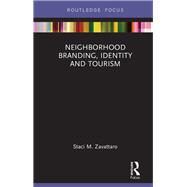 Neighborhood Branding, Identity and Tourism by Zavattaro; Staci M., 9781138573567