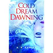 Cold Dream Dawning by Kahler, A. R., 9781503953567