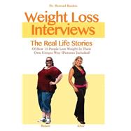 Weight Loss Interviews: The Real Life Stories of How 13 People Lost Weight in Their Own Unique Way by Rankin, Howard, 9781508453567