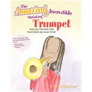 The Amazing Incredible Shrinking Trumpet by Cline, Thornton, 9781574243567