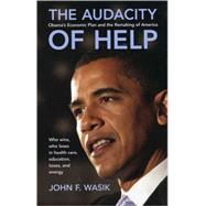 The Audacity of Help Obama's Stimulus Plan and the Remaking of America by Wasik, John F., 9781576603567