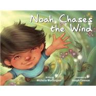 Noah Chases the Wind by Worthington, Michelle; Cowman, Joseph, 9781605543567
