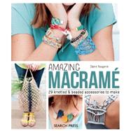 Amazing Macramé 29 knotted & beaded accessories to make by Rougerie, Claire, 9781782213567