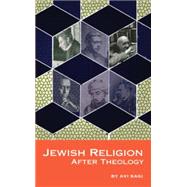 Jewish Religion After Theology by Sagi, Avi; Stein, Batya, 9781934843567