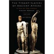 The Tyrant-Slayers of Ancient Athens A Tale of Two Statues by Azoulay, Vincent; Cartledge, Paul; Lloyd, Janet; Lloyd, Janet, 9780190663568