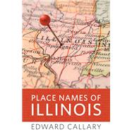 Place Names of Illinois by Callary, Edward, 9780252033568