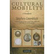 Cultural Mobility: A Manifesto by Stephen Greenblatt , Ines Županov , Reinhard Meyer-Kalkus , Heike Paul , Pál Nyíri , Frederike Pannewick, 9780521863568