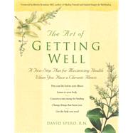 The Art of Getting Well A Five-Step Plan for Maximizing Health When You Have a Chronic Illness by Spero, David; Rossman, Martin L., 9780897933568