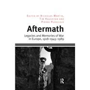 Aftermath: Legacies and Memories of War in Europe, 191819451989 by Haughton,Tim;Martin,Nicholas, 9781138703568