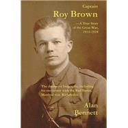 Captain Roy Brown : The Definitive Biography, Including His Encounter with the Red Baron, Manfred Von Richthofen by Bennett, Alan, 9781883283568