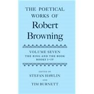 The Poetical Works of Robert Browning Volume VII: The Ring and the Book, Books I-IV by Browning, Robert; Hawlin, Stefan; Burnett, T. A. J., 9780198123569
