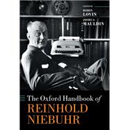 The Oxford Handbook of Reinhold Niebuhr by Lovin, Robin; Mauldin, Joshua, 9780198813569