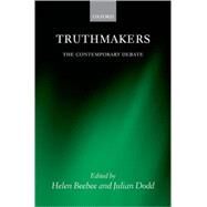 Truthmakers The Contemporary Debate by Beebee, Helen; Dodd, Julian, 9780199283569