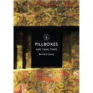 Pillboxes and Tank Traps by Lowry, Bernard, 9780747813569