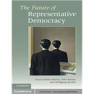 The Future of Representative Democracy by Alonso, Sonia; Keane, John; Merkel, Wolfgang; Fotou, Maria (COL), 9781107003569