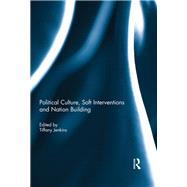 Political Culture, Soft Interventions and Nation Building by Jenkins; Tiffany, 9781138793569