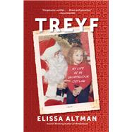 Treyf My Life as an Unorthodox Outlaw by Altman, Elissa, 9781504093569