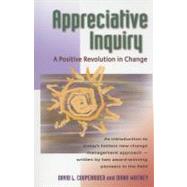 Appreciative Inquiry A Positive Revolution in Change by Cooperrider, David L.; Whitney, Diana, 9781576753569