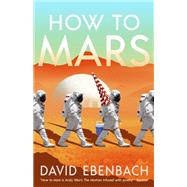 How to Mars by David Ebenbach, 9781616963569