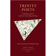 Trinity Poets An Anthology of Poems by Members of Trinity College, Cambridge by Leighton, Angela; Poole, Adrian, 9781784103569