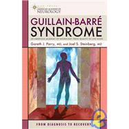 Guillain-Barre Syndrome : From Diagnosis to Recovery by Gareth J. Parry, MD and Joel S. Steinberg, MD, 9781932603569