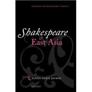 Shakespeare and East Asia by Joubin, Alexa Alice, 9780198703570