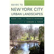 Guide to New York City Urban Landscapes by Lynn, Robin; Morrone, Francis; Toran, Edward A.; Hamill, Pete, 9780393733570