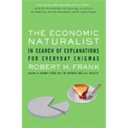 The Economic Naturalist: In Search of Explanations for Everyday Enigmas by Frank, Robert H., 9780465003570