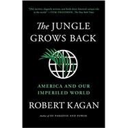 The Jungle Grows Back America and Our Imperiled World by Kagan, Robert, 9780525563570