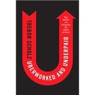 Uberworked and Underpaid How Workers Are Disrupting the Digital Economy by Scholz, Trebor, 9780745653570