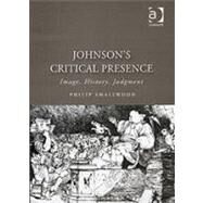 Johnson's Critical Presence: Image, History, Judgment by Smallwood,Philip, 9780754633570