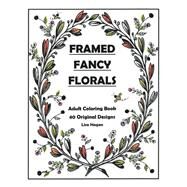 Framed Fancy Florals Adult Coloring Book - 40 Original Designs by Hagen, Lisa, 9781098303570