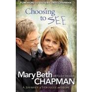 Choosing to SEE : A Journey of Struggle and Hope by Chapman, Mary Beth; Vaughn, Ellen, 9781441213570