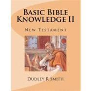 Basic Bible Knowledge II by Smith, Dudley R.; Kretzmann, Paul E., 9781469963570