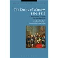The Duchy of Warsaw, 1807-1815 A Napoleonic Outpost in Central Europe by Czubaty, Jaroslaw; Phillips, Ursula, 9781472523570