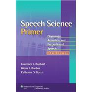Speech Science Primer Physiology, Acoustics, and Perception of Speech by Raphael, Lawrence J.; Borden, Gloria J.; Harris, Katherine S., 9781608313570